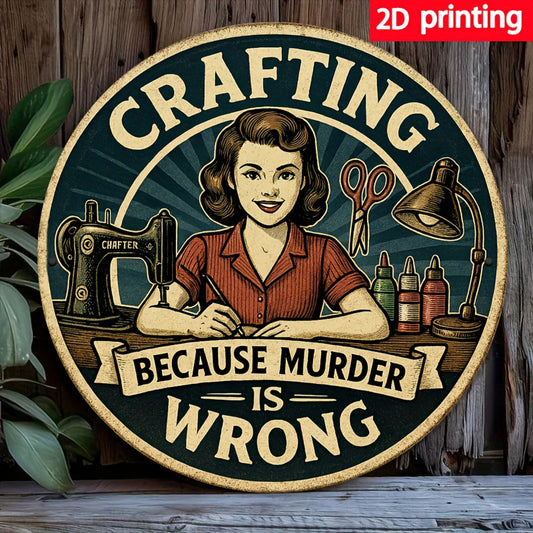 2D Flat, Vintage Crafting Metal Wall Art - 2D Printed Iron Sign with "Crafting Because Murder Is Wrong" Design, 7.87x7.87 Inches, Perfect for Home, Office, Cafe, Workshop, or Garden Decor, Easy to Hang & Clean, Metal Wall Art